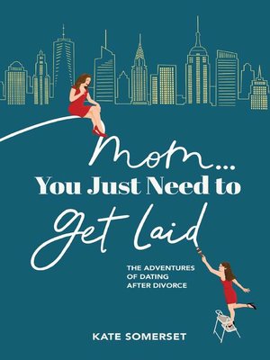 Mom... You Just Need to Get Laid - ebook